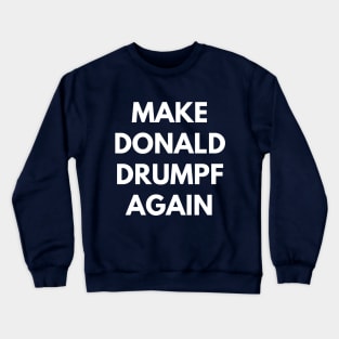 Make Donald Drumpf Again Crewneck Sweatshirt